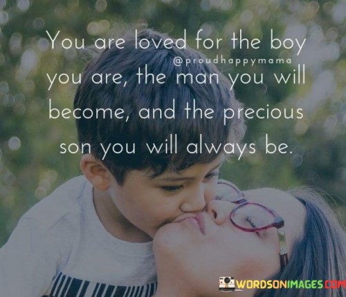You Are Loved For The Boy You Are The Man You Will Become Quotes