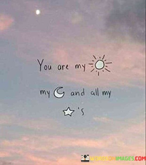 You Are My Sun My Moon And All My Stars Quotes