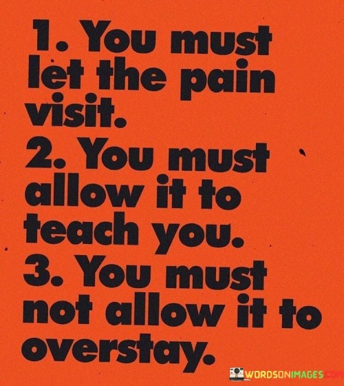 You-Must-Let-The-Pain-Visit-You-Must-Allow-It-To-Teach-You-Quotes.jpeg