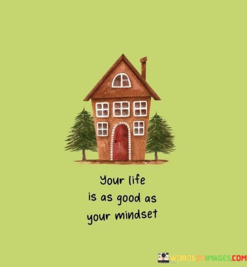 Your-Life-Is-As-Good-As-Your-Mindset-Quotes.jpeg