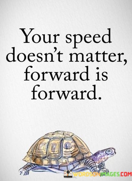 Your-Speed-Doesnt-Matter-Forward-Is-Forward-Quotes.jpeg