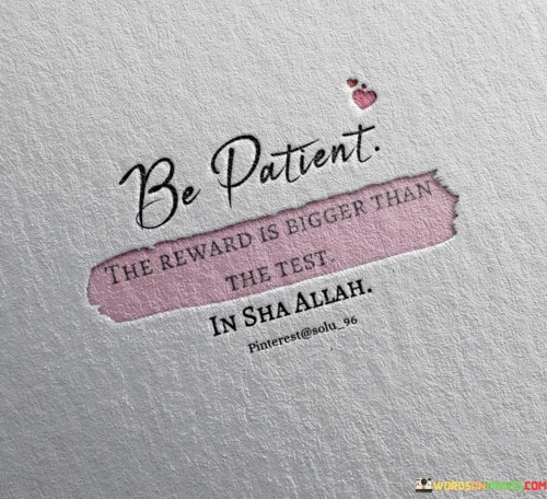 be-patient-the-reward-is-bigger-than-the-test-quotes.jpeg