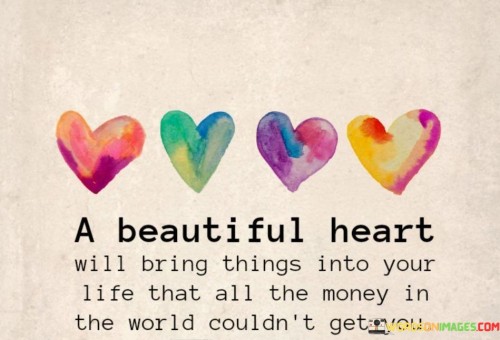 A-Beautiful-Heart-Will-Bring-Things-Into-Your-Life-Quotes.jpeg