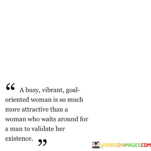 A Busy Vibrant Goal Oriented Woman Is So Musch Quotes