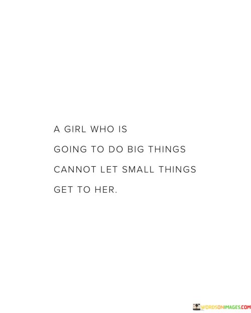 A-Girl-Who-Is-Going-To-Do-Big-Things-Cannot-Let-Quotes.jpeg