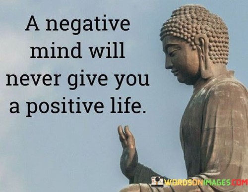 A Negative Mind Will Never Give You A Positive Life Quotes