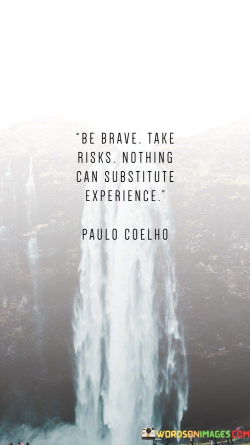 Be-Brave-Take-Risks-Nothing-Can-Substitute-Experience-Quotes.jpeg