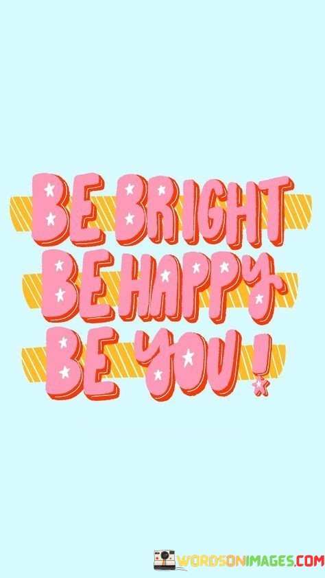 Be-Bright-Be-Happy-Be-You-Quotes.jpeg