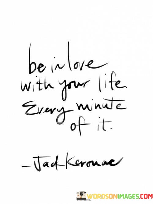 Be-In-Love-With-Your-Life-Every-Minute-Of-Quotes.jpeg