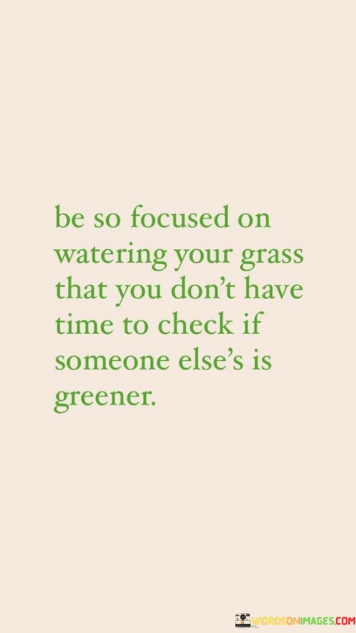 Be-So-Focused-On-Watering-Your-Grass-That-You-Dont-Have-Time-Quotes.jpeg