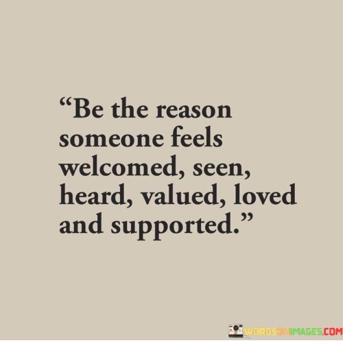 Be-The-Reason-Someone-Feels-Welcomed-Seen-Heard-Valued-Quotes.jpeg