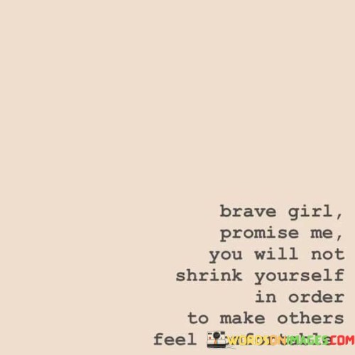 Brave Girl Promise Me You Will Not Shrink Yourself Quotes