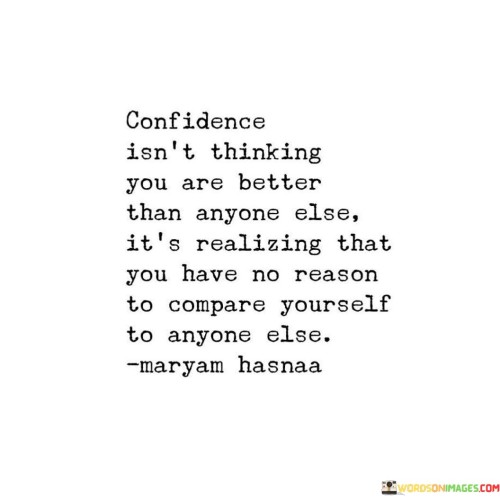 Confidence-Isnt-Thinking-You-Are-Better-Than-Anyone-Else-Quotes.jpeg