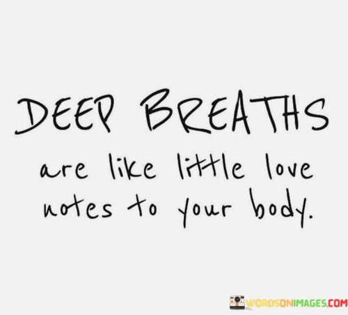 Deep-Breaths-Are-Like-Little-Love-Notes-To-Your-Quotes.jpeg