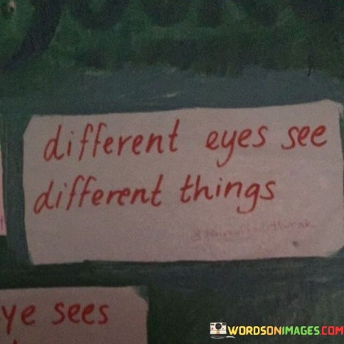 Different-Eyes-See-Different-Things-Quotes.jpeg