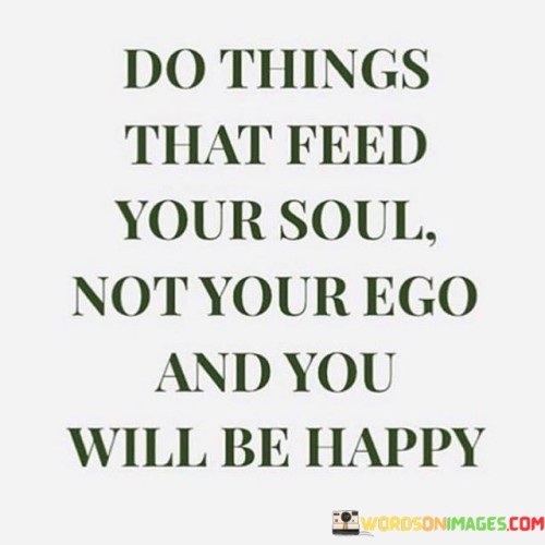 Do Things That Feed Your Soul Not Your Ego Quotes