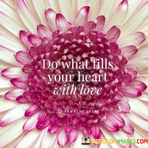 Do-What-Fills-Your-Heart-With-Love-Quotes.jpeg