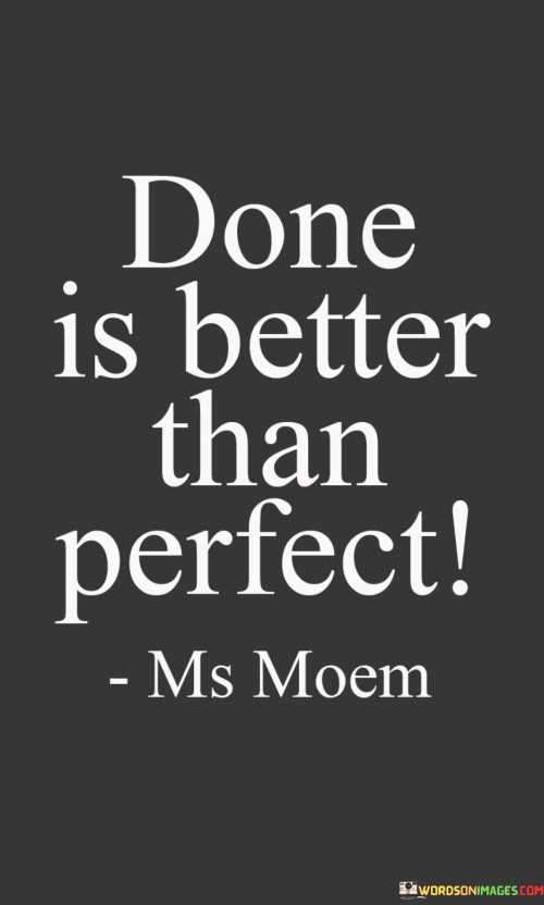 Done-Is-Better-Than-Perfect-Quotes-Quotes.jpeg