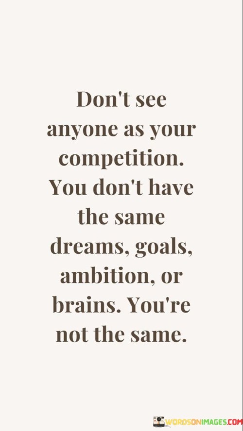 Dont-See-Anyone-As-Your-Competition-You-Dont-Have-The-Same-Dreams-Quotes.jpeg