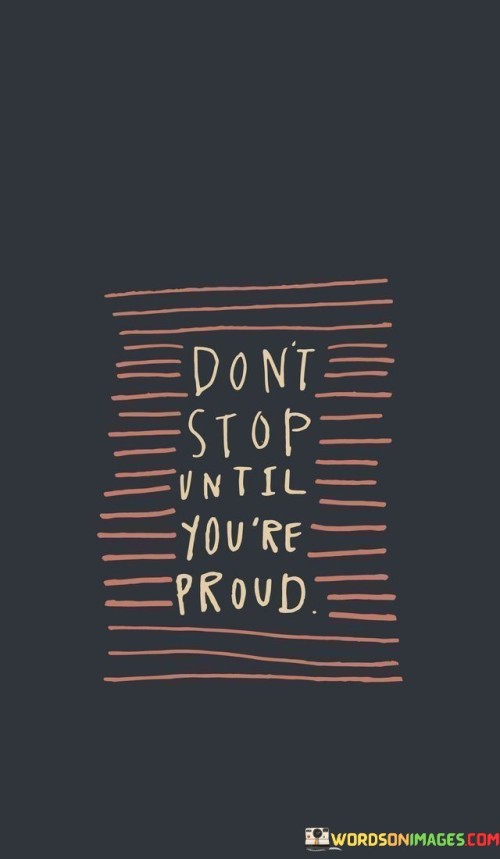 Dont-Stop-Until-Youre-Proud-Quotes.jpeg