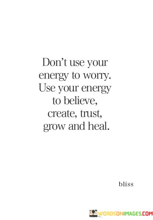 Dont-Use-Your-Energy-To-Worry-Use-Your-Energy-To-Believe-Quotes.jpeg