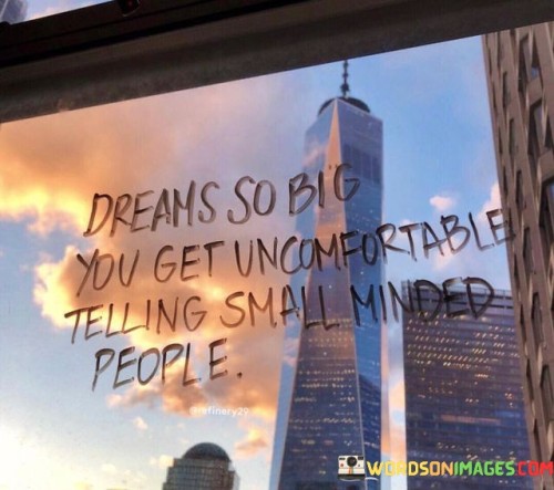 Dreams-So-Big-You-Get-Uncomfortable-Telling-Small-Quotes.jpeg