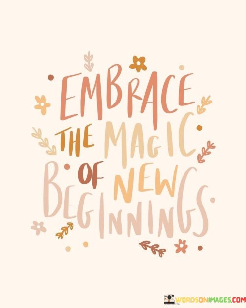 Embrace-The-Magic-Of-New-Beginnings-Quotes.jpeg