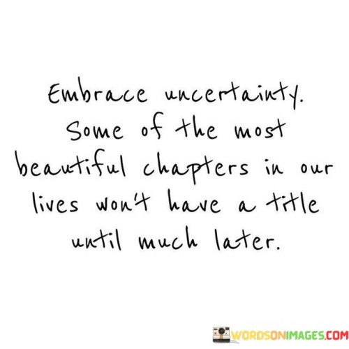 Embrace-Uncertainty-Some-Of-The-Most-Beautiful-Chapters-Quotes.jpeg