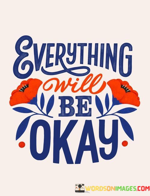 Everything-Will-Be-Okay-Quotes.jpeg