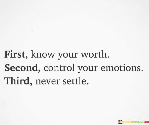 First-Know-Your-Worth-Second-Control-Your-Emotions-Quotes.jpeg