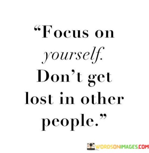 Focus-On-Yourself-Dont-Get-Lost-In-Other-People-Quotesdfa2434061ad4da2.jpeg