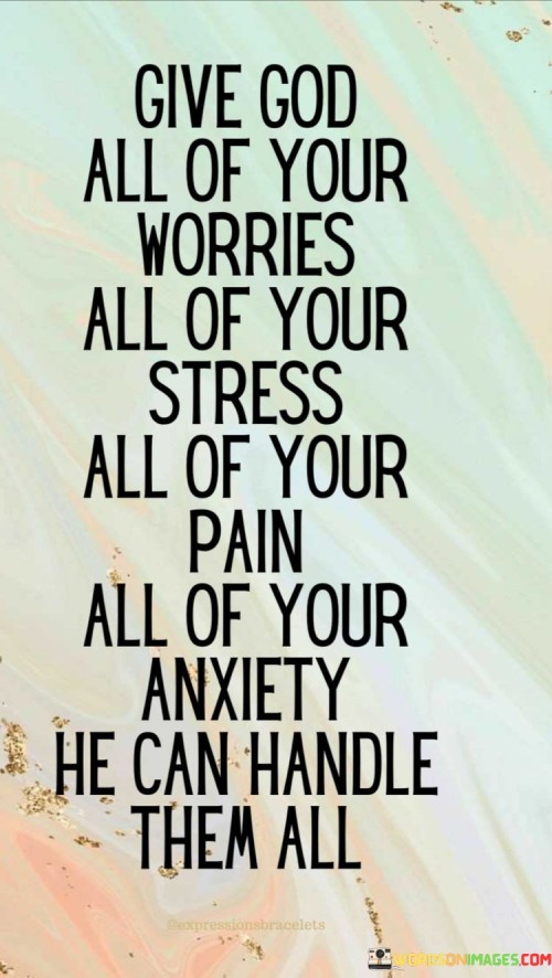 Give-God-All-Of-Your-Worries-All-Of-Your-Stress-All-Of-Your-Pain-Quotes.jpeg