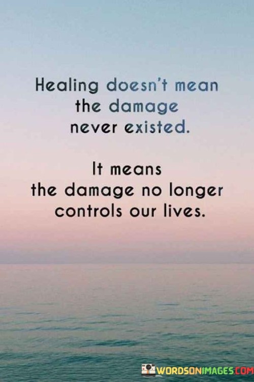 Healing-Doesnt-Mean-The-Damage-Never-Existed-Quotes.jpeg