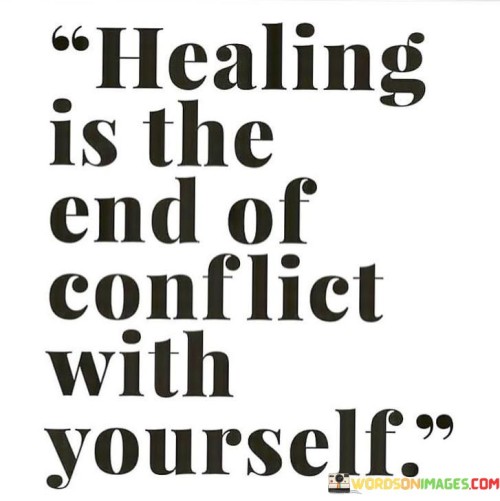 Healing-Is-The-End-Of-Conflict-With-Yourself-Quotes.jpeg