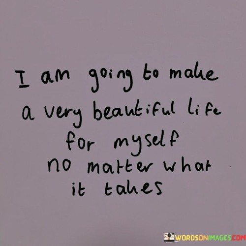 I-Am-Going-To-Make-A-Very-Beautiful-Life-For-Myself-Quotes77a163f777c45e89.jpeg