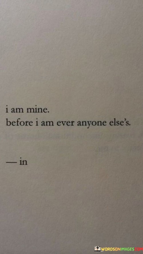 I-Am-Mine-Before-I-Am-Ever-Anyone-Elses-Quotes.jpeg