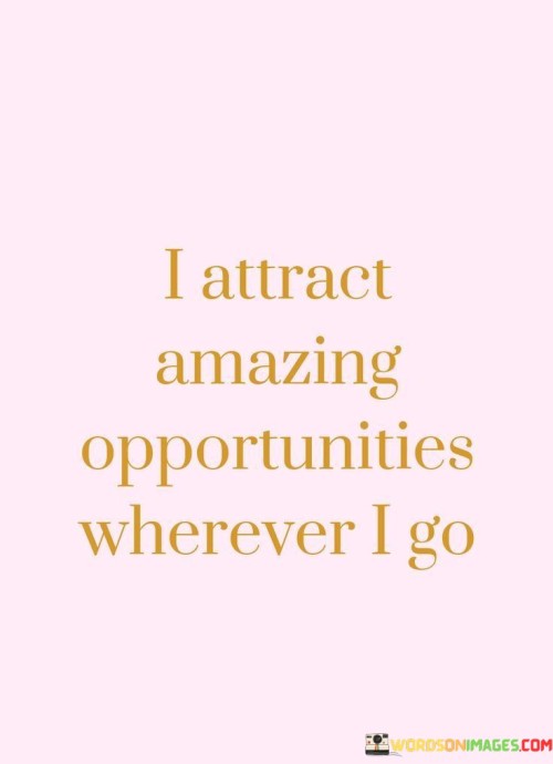 I-Attract-Amazing-Opportunities-Wherever-I-Go-Quotes.jpeg