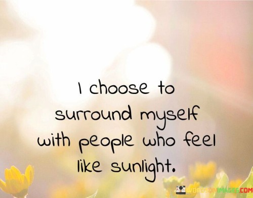 I-Choose-To-Surround-Myself-With-People-Who-Feel-Like-Sunlight-Quotes.jpeg
