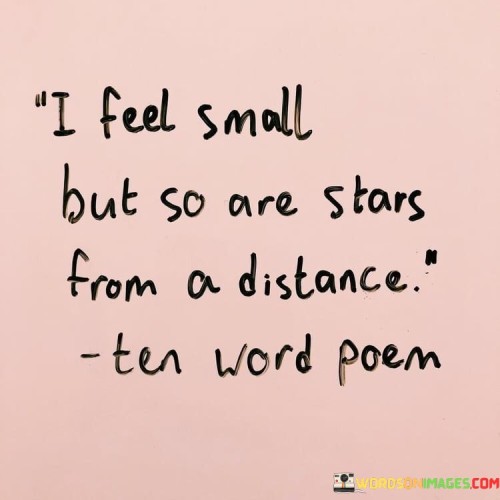 I-Feel-Small-But-So-Are-Stars-From-A-Quotes.jpeg