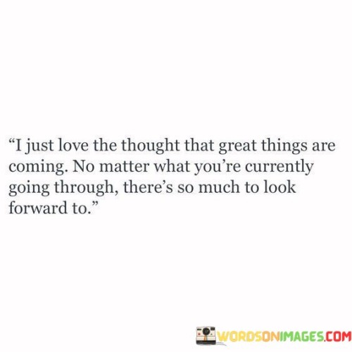 I-Just-Love-The-Thought-That-Great-Things-Are-Quotes.jpeg