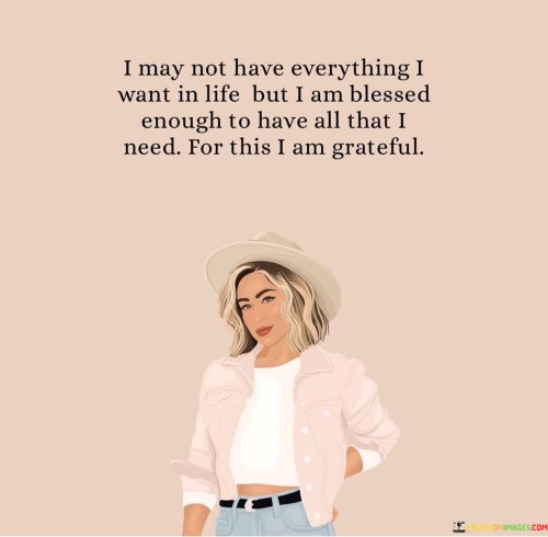 I-May-Not-Have-Everything-I-Want-In-Life-But-I-Am-Blessed-Quotes.jpeg