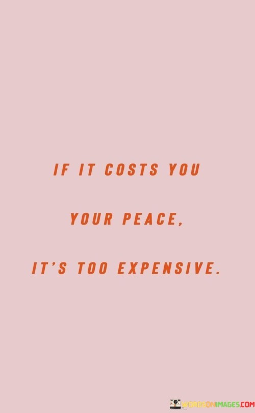If-It-Costs-You-Your-Peace-Its-Too-Expensive-Quotes.jpeg