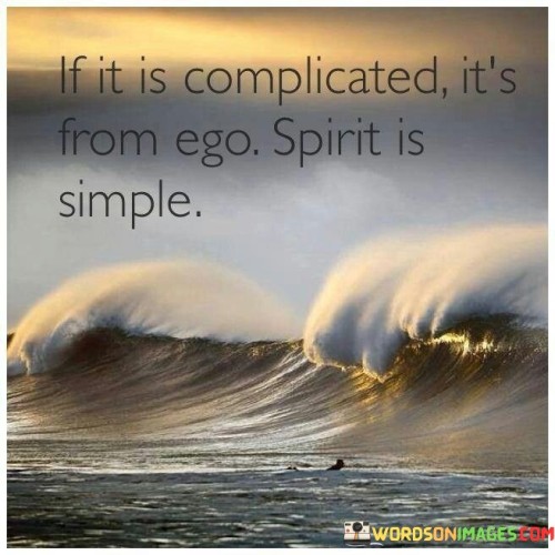 If It Is Complicated It's From Ego Spirit Is Simple Quotes