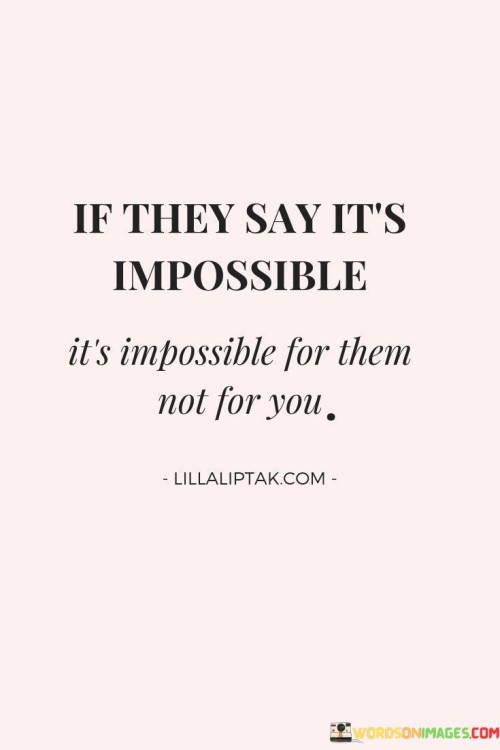 If They Say It's Impossible It's Impossible For Them Not Quotes