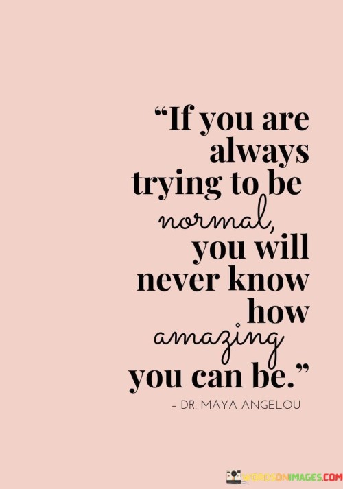 If-You-Are-Always-Trying-To-Be-Normal-Quotes.jpeg