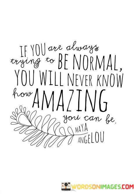 If-You-Are-Always-Trying-To-Be-Normal-You-Will-Quotes.jpeg