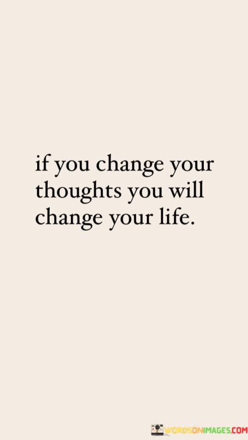 If-You-Change-Your-Thoughts-You-Will-Change-Your-Life-Quotes.jpeg