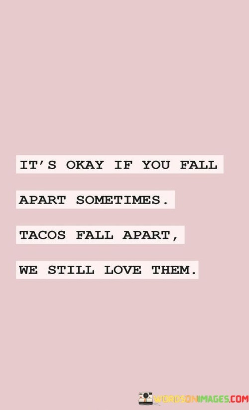 Its-Okay-If-You-Fail-Apart-Sometimes-Tacos-Fall-Quotes.jpeg
