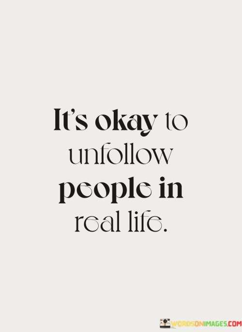 Its-Okay-To-Unfollow-People-In-Real-Life-Quotes.jpeg