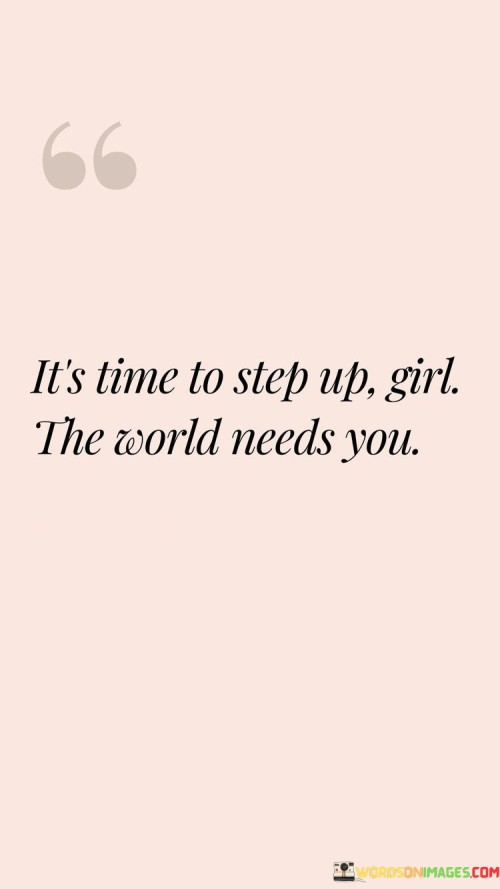 Its-Time-To-Step-Up-Girl-The-World-Needs-You-Quotes.jpeg